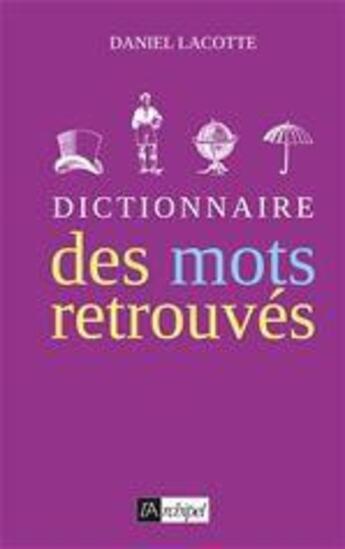 Couverture du livre « Dictionnaire des mots retrouvés » de Daniel Lacotte aux éditions Archipel