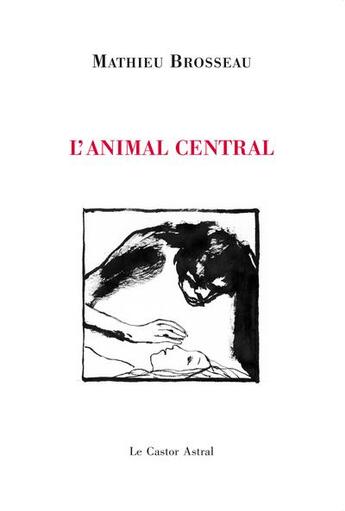 Couverture du livre « L'animal central » de Mathieu Brosseau aux éditions Castor Astral