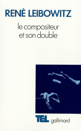 Couverture du livre « Le compositeur et son double » de Rene Leibowitz aux éditions Gallimard