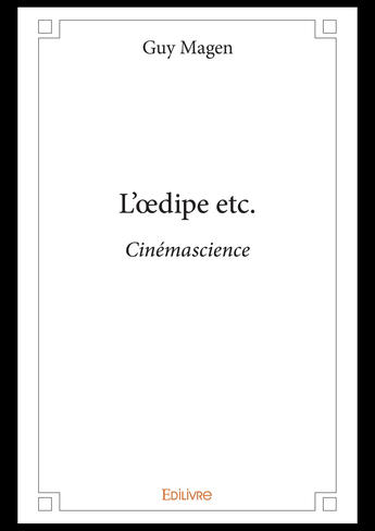 Couverture du livre « L'Oedipe etc. ; cinémascience » de Magen Guy aux éditions Editions Edilivre