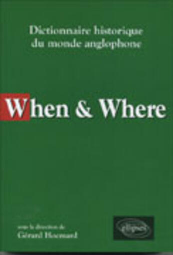Couverture du livre « When & where - dictionnaire historique du monde anglophone » de Gerard Hocmard aux éditions Ellipses