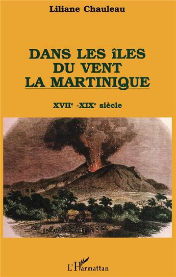 Couverture du livre « Dans les iles du vent ; la Martinique ; XVII-XIX siècle » de Liliane Chauleau aux éditions L'harmattan