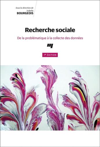 Couverture du livre « Recherche sociale ; de la problématique à la collecte des données (7e édition) » de Isabelle Bourgeois aux éditions Pu De Quebec