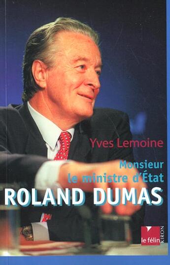 Couverture du livre « Roland dumas - monsieur le ministre d'etat » de Yves Lemoine aux éditions Felin