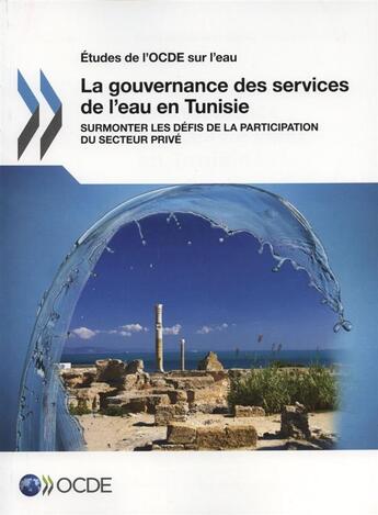 Couverture du livre « A gouvernance des services de l'eau en Tunisie ; surmonter les défis de la participation du secteur privé » de Ocde aux éditions Ocde