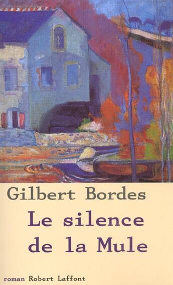 Couverture du livre « Le silence de la mule » de Gilbert Bordes aux éditions Robert Laffont