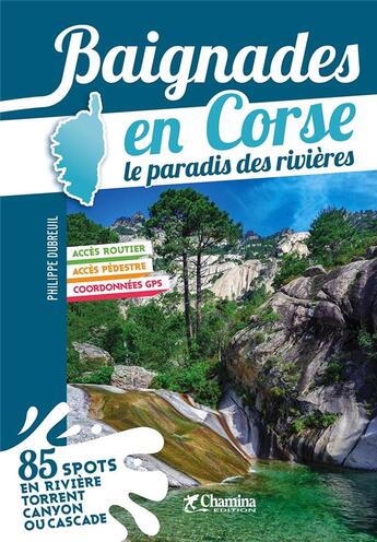 Couverture du livre « Baignades en Corse, le paradis des rivières » de Philippe Dubreuil aux éditions Chamina