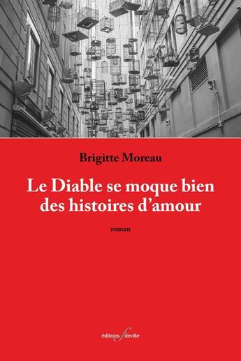 Couverture du livre « Le diable se moque bien des histoires d'amour » de Brigitte Moreau aux éditions Deville