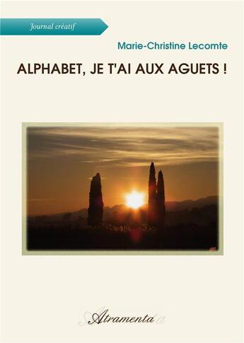 Couverture du livre « Alphabet, je t'ai aux aguets ! » de Marie-C. Lecomte aux éditions Atramenta
