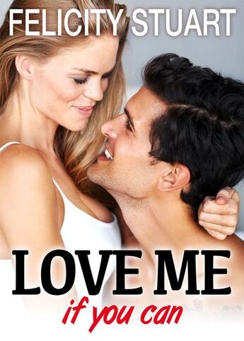 Couverture du livre « Love me (if you can) t.5 » de Felicity Stuart aux éditions Editions Addictives