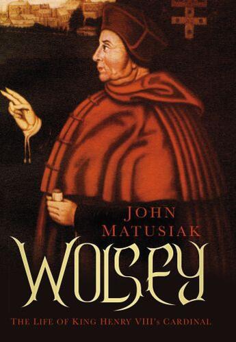 Couverture du livre « Wolsey » de Matusiak John aux éditions History Press Digital