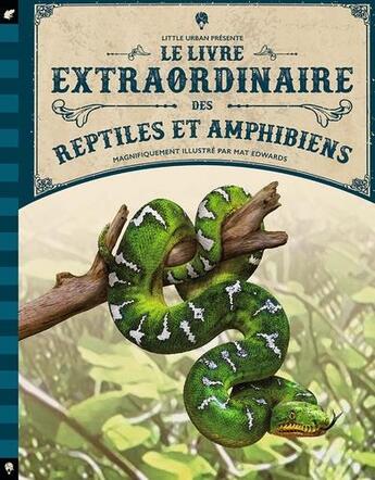 Couverture du livre « Le livre extraordinaire des reptiles et amphibiens » de Tom Jackson et Mat Edwards aux éditions Little Urban