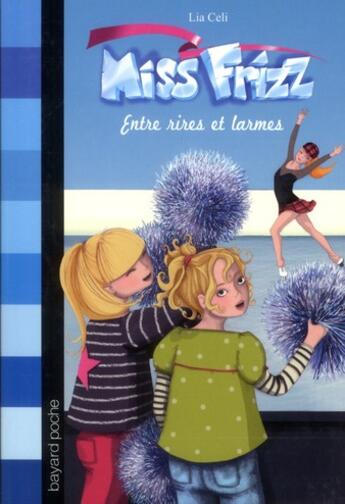 Couverture du livre « Miss Frizz t.3 ; entre rires et larmes » de Lia Celi aux éditions Bayard Jeunesse
