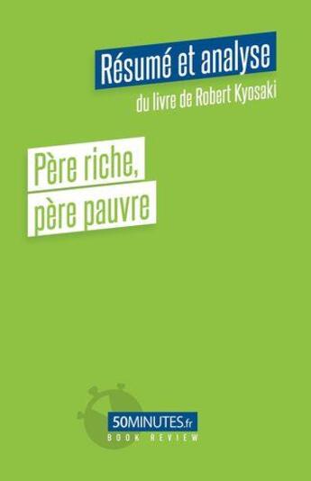 Couverture du livre « Père riche, père pauvre (Résumé et analyse de Robert Kyosaki) » de Myriam M'Barki aux éditions 50minutes.fr