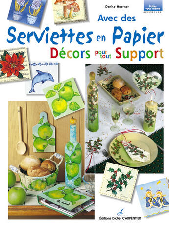 Couverture du livre « Avec Des Serviettes En Papier Decors Pour Tout Support T1 » de Hoerner Denise aux éditions Editions Carpentier