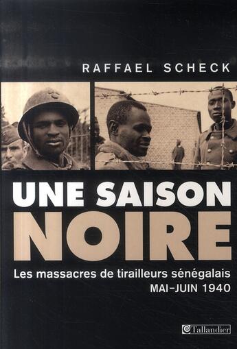 Couverture du livre « Une saison noire ; l'armée allemande et le massacre des soldats noirs en 1940 » de Raffael Scheck aux éditions Tallandier