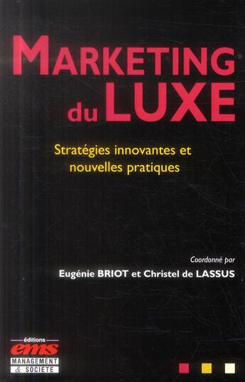 Couverture du livre « Marketing du luxe ; stratégie innovantes et nouvelles pratiques » de Eugenie Briot et Christel De Lassus aux éditions Ems