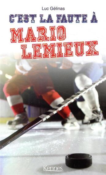 Couverture du livre « C'est la faute à t.2 : c'est la faute à Mario Lemieux » de Luc Gelinas aux éditions Kennes Editions