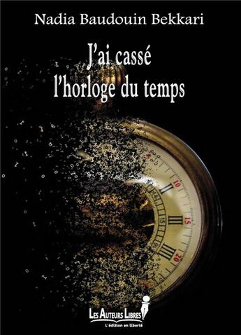 Couverture du livre « J'ai casse l'horloge du temps » de Baudouin Bekkari N. aux éditions Les Auteurs Libres