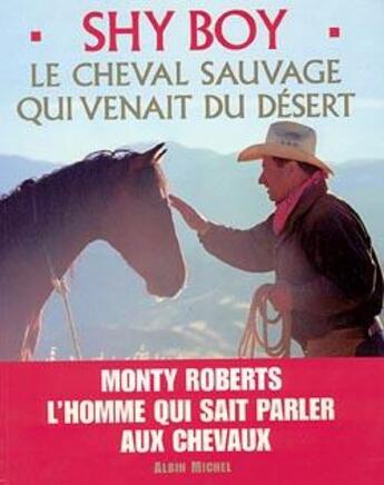 Couverture du livre « Shy boy - le cheval sauvage qui venait du desert » de Monty Roberts aux éditions Albin Michel