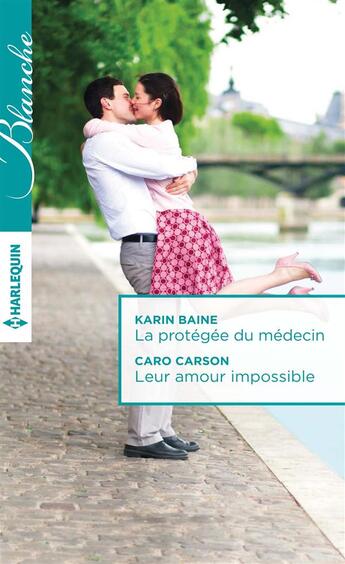 Couverture du livre « La protégée du médecin ; leur amour impossible » de Caro Carson et Karin Baine aux éditions Harlequin