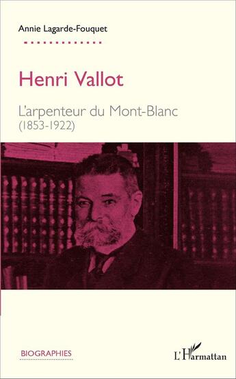Couverture du livre « Henri Vallot, l'arpenteur du Mont-Blanc (1853-1922) » de Annie Lagarde-Fouquet aux éditions L'harmattan