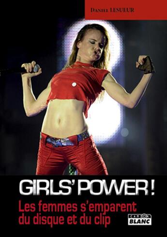 Couverture du livre « Girls'power ! les femmes s'emparent du disque et du clip » de Daniel Lesueur aux éditions Le Camion Blanc