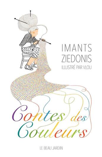 Couverture du livre « Contes des couleurs » de Imants Ziedonis aux éditions Le Beau Jardin