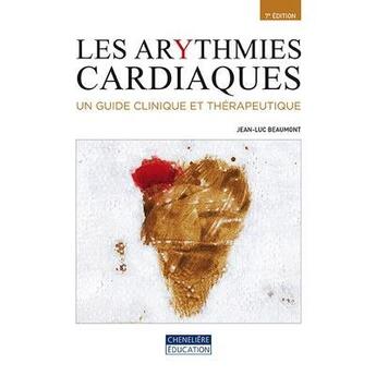 Couverture du livre « Les arythmies cardiaques ; un guide clinique et thérapeutique (7e édition) » de Jean-Luc Beaumont aux éditions Gaetan Morin