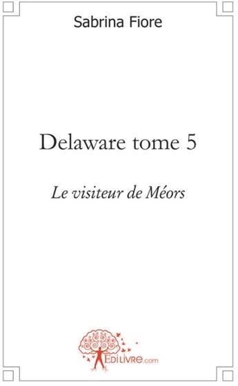 Couverture du livre « Delaware tome 5 le visiteur de meors » de Sabrina Fiore aux éditions Edilivre