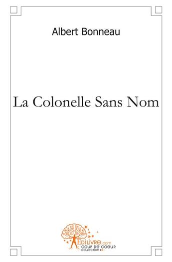Couverture du livre « La colonelle sans nom » de Albert Bonneau aux éditions Edilivre