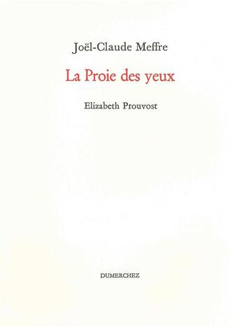 Couverture du livre « La proie des yeux » de Joel-Claude Meffre et Elizabeth Prouvost aux éditions Dumerchez