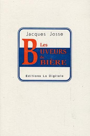 Couverture du livre « Les Buveurs De Biere » de Jacques Josse aux éditions La Digitale