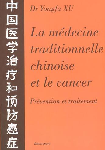 Couverture du livre « La medecine traditionnelle chinoise & le cancer - prevention et traitement » de Xu Yongfu aux éditions Desiris