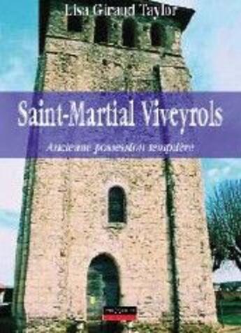 Couverture du livre « Saint-Martial Viveyrols ; ancienne possesssion templière » de Lisa Giraud Taylor aux éditions Pilote 24