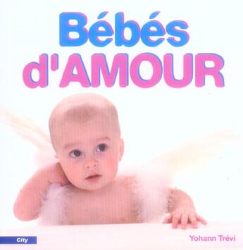 Couverture du livre « Bebes D'Amour » de Yohann Trevi aux éditions City