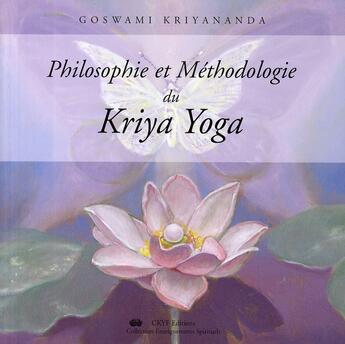 Couverture du livre « Philosophie et méthodologie du Kriya Yoga » de Kriyananda Goswami aux éditions Centre Kriya Yoga France