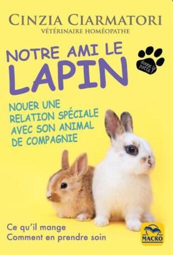 Couverture du livre « Notre ami le lapin ; nouer une relation spéciale avec son animal de compagnie » de Cinzia Ciarmatori aux éditions Macro Editions