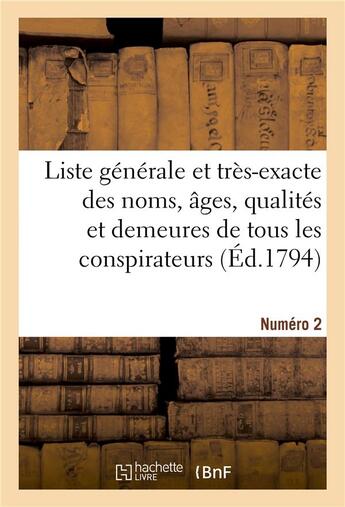 Couverture du livre « Liste generale et tres-exacte des noms, ages, qualites et demeures. numero 2 » de  aux éditions Hachette Bnf