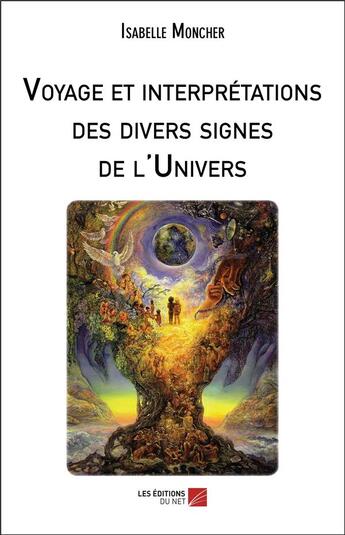 Couverture du livre « Voyage et interprétations des divers signes de l'univers » de Isabelle Moncher aux éditions Editions Du Net