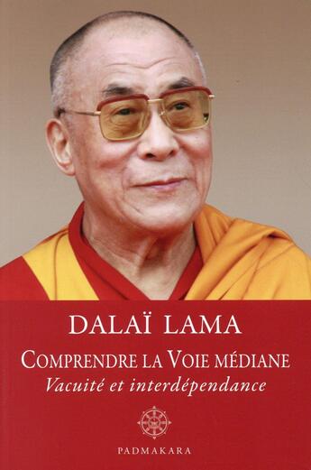 Couverture du livre « Comprendre la voie mediane vacuite et interdependance » de Dalai-Lama aux éditions Padmakara