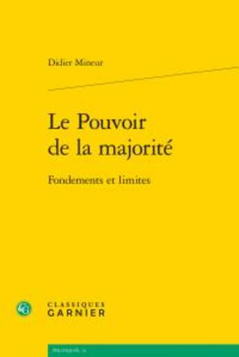 Couverture du livre « Le pouvoir de la majorité ; fondements et limites » de Didier Mineur aux éditions Classiques Garnier