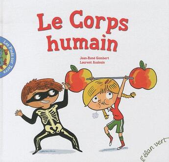Couverture du livre « Le corps humain » de Laurent Audouin et Jean-Rene Gombert aux éditions Elan Vert