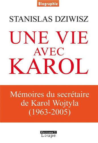 Couverture du livre « Une vie avec Karol ; mémoires du secrétaire de Karol Wojtyla (1966-2005) » de Stanislas Dziwisz aux éditions Editions De La Loupe