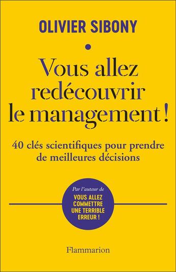 Couverture du livre « Vous allez redécouvrir le management ! 40 clés scientifiques pour prendre de meilleures décisions » de Olivier Sibony aux éditions Flammarion