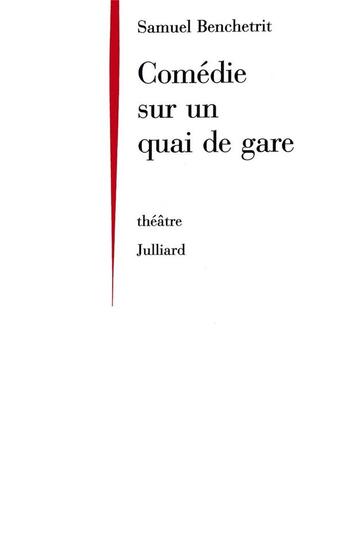 Couverture du livre « Comédie sur un quai de gare » de Samuel Benchetrit aux éditions Julliard