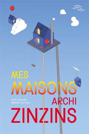 Couverture du livre « Mes maisons archi zinzins » de Arthur Dreyfus et Raphael Journaux aux éditions Courtes Et Longues