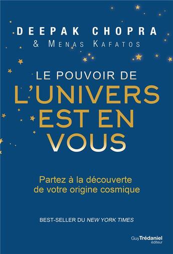 Couverture du livre « Le pouvoir de l'univers est en vous ; partez à la découverte de votre origine cosmique » de Deepak Chopra et Menas Kafatos aux éditions Guy Trédaniel
