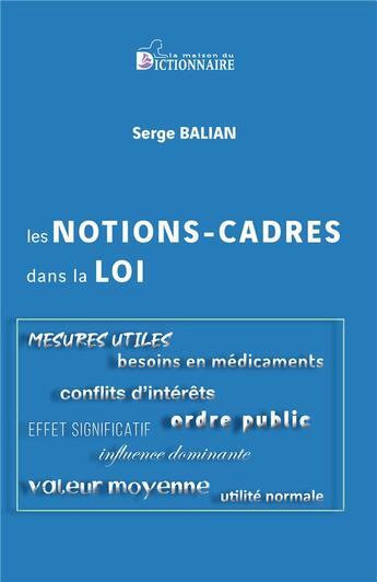 Couverture du livre « Les notions-cadres dans la loi » de Balian Serge aux éditions Dicoland/lmd