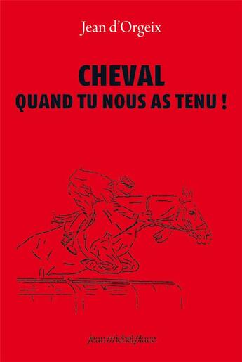 Couverture du livre « Cheval quand tu nous as tenu » de Jean D' Orgeix aux éditions Nouvelles Editions Place